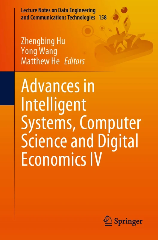 Advances in Intelligent Systems, Computer Science and Digital Economics IV: 158 (Lecture Notes on Data Engineering and Communications Technologies, 158)