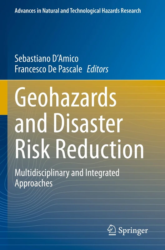 Geohazards and Disaster Risk Reduction: Multidisciplinary and Integrated Approaches (Advances in Natural and Technological Hazards Research)