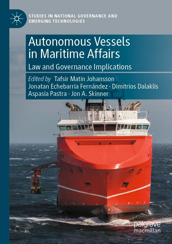 Autonomous Vessels in Maritime Affairs: Law and Governance Implications (Studies in National Governance and Emerging Technologies)