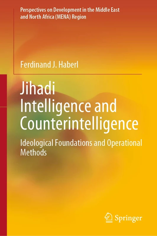Jihadi Intelligence and Counterintelligence: Ideological Foundations and Operational Methods (Perspectives on Development in the Middle East and North Africa (MENA) Region)
