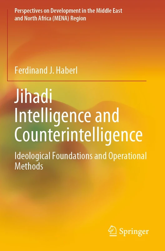 Jihadi Intelligence and Counterintelligence: Ideological Foundations and Operational Methods (Perspectives on Development in the Middle East and North Africa (MENA) Region)