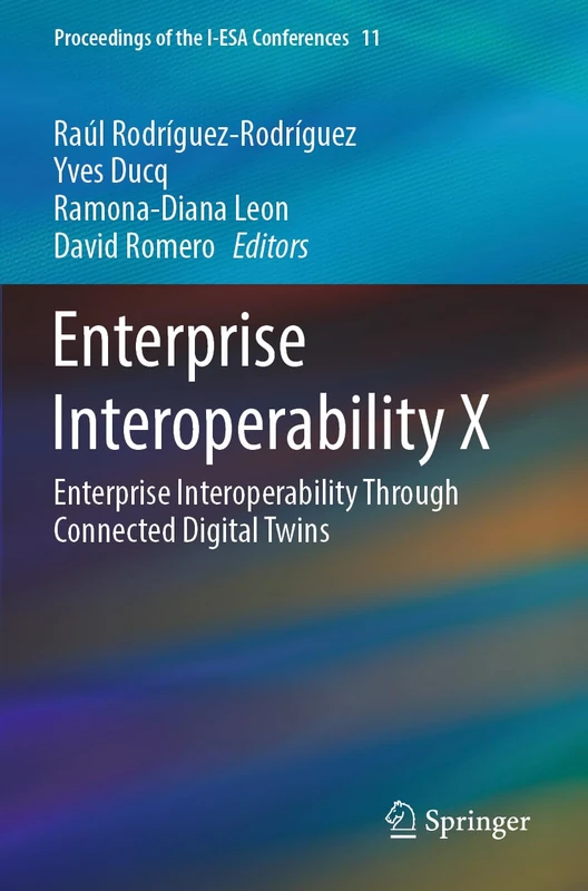 Enterprise Interoperability X: Enterprise Interoperability Through Connected Digital Twins: 11 (Proceedings of the I-ESA Conferences, 11)