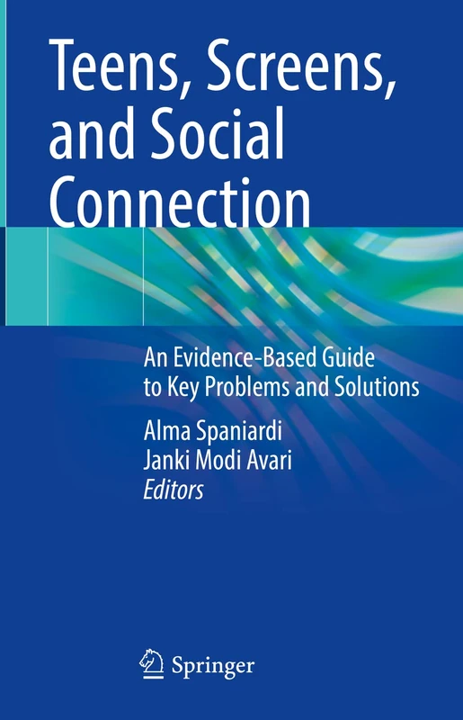 Teens, Screens, and Social Connection: An Evidence-Based Guide to Key Problems and Solutions