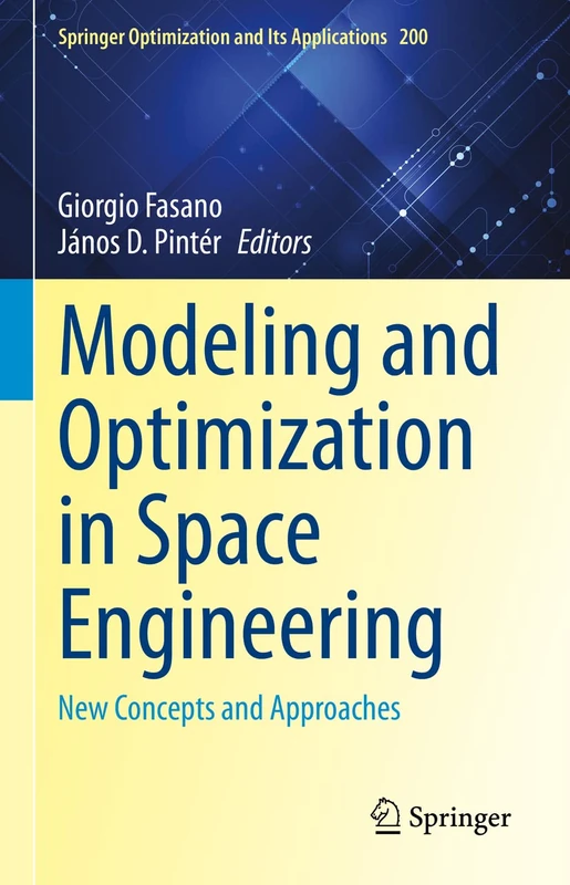 Modeling and Optimization in Space Engineering: New Concepts and Approaches: 200 (Springer Optimization and Its Applications, 200)