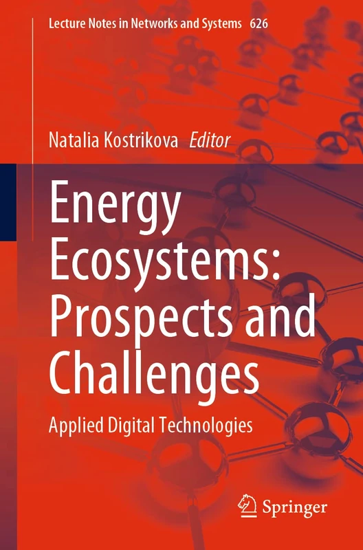 Energy Ecosystems: Prospects and Challenges: Applied Digital Technologies: 626 (Lecture Notes in Networks and Systems, 626)