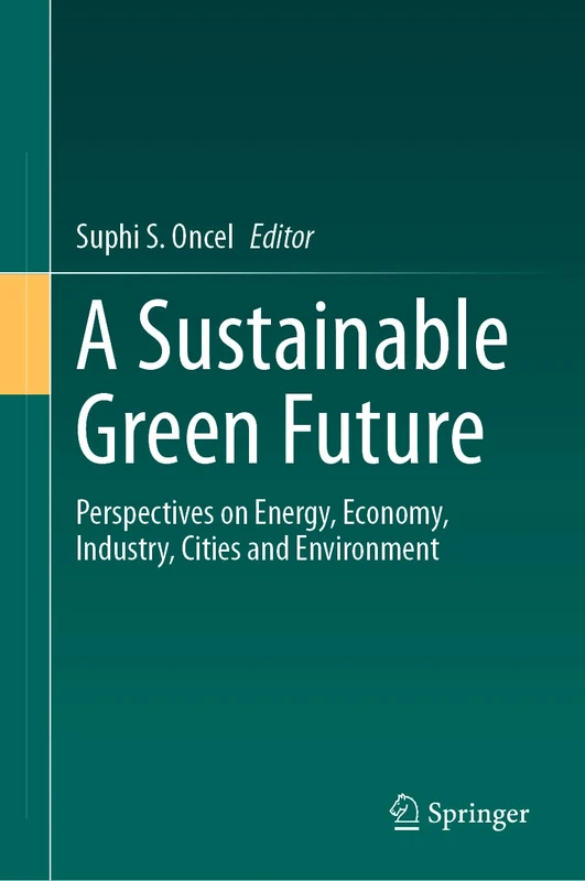 A Sustainable Green Future: Perspectives on Energy, Economy, Industry, Cities and Environment
