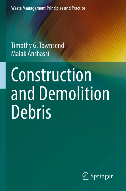 Construction and Demolition Debris (Waste Management Principles and Practice)