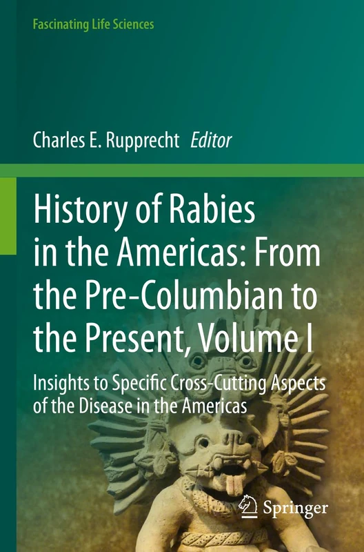 History of Rabies in the Americas: From the Pre-Columbian to the Present, Volume I: Insights to Specific Cross-Cutting Aspects of the Disease in the Americas: 1 (Fascinating Life Sciences) - Image 1