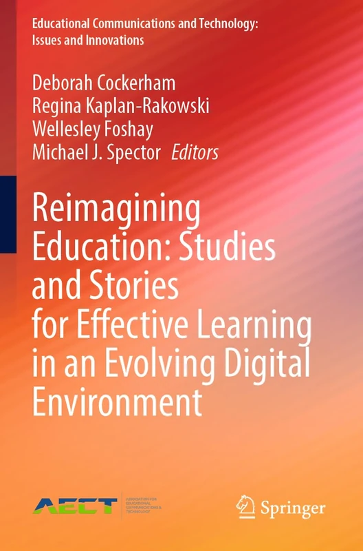 Reimagining Education: Studies and Stories for Effective Learning in an Evolving Digital Environment (Educational Communications and Technology: Issues and Innovations)