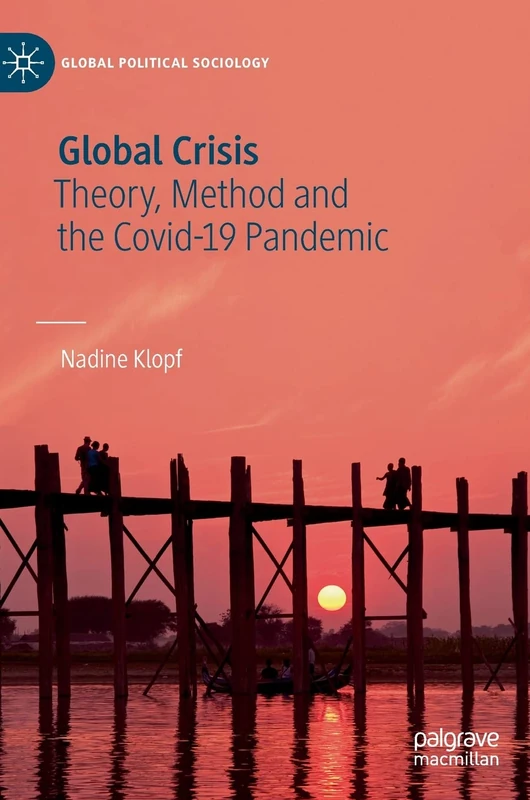 Global Crisis: Theory, Method and the Covid-19 Pandemic (Global Political Sociology)