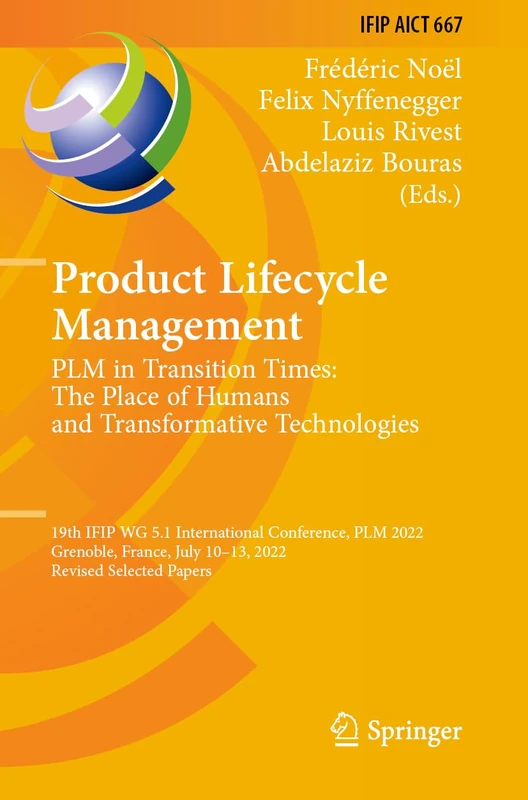 Product Lifecycle Management. PLM in Transition Times: The Place of Humans and Transformative Technologies: 19th IFIP WG 5.1 International Conference, ... and Communication Technology, 667)