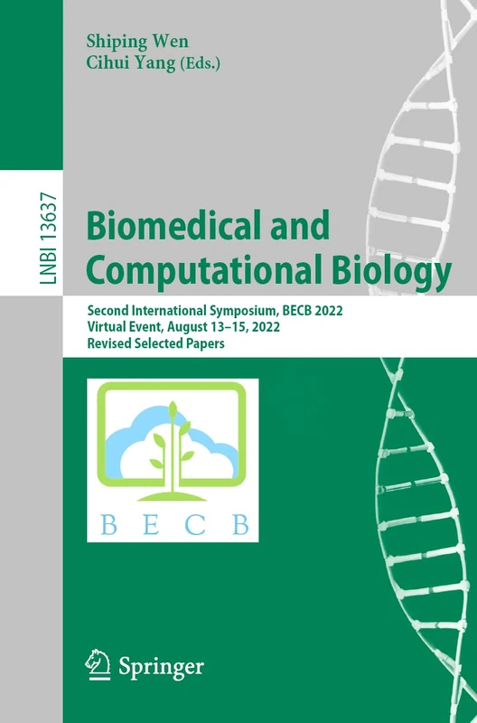 Biomedical and Computational Biology: Second International Symposium, BECB 2022, Virtual Event, August 13–15, 2022, Revised Selected Papers: 13637 (Lecture Notes in Computer Science, 13637)