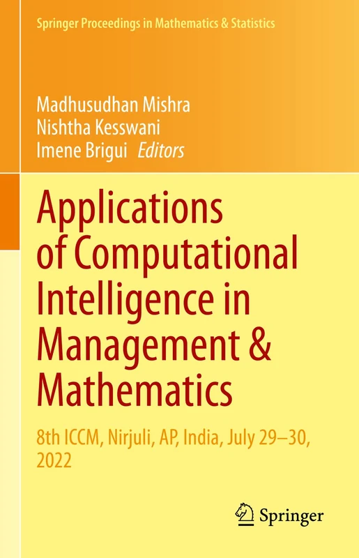 Applications of Computational Intelligence in Management & Mathematics: 8th ICCM, Nirjuli, AP, India, July 29–30, 2022: 417 (Springer Proceedings in Mathematics & Statistics, 417)