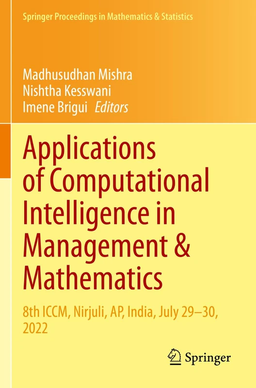 Applications of Computational Intelligence in Management & Mathematics: 8th ICCM, Nirjuli, AP, India, July 29–30, 2022: 417 (Springer Proceedings in Mathematics & Statistics, 417)