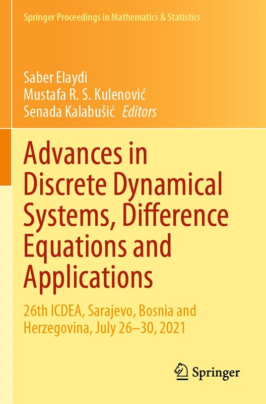 Advances in Discrete Dynamical Systems, Difference Equations and Applications: 26th ICDEA, Sarajevo, Bosnia and Herzegovina, July 26-30, 2021: 416 ... Proceedings in Mathematics & Statistics, 416)