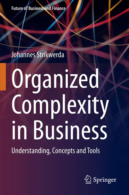 Organized Complexity in Business: Understanding, Concepts and Tools (Future of Business and Finance)