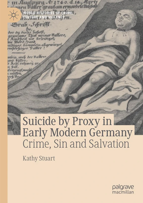 Suicide by Proxy in Early Modern Germany: Crime, Sin and Salvation (World Histories of Crime, Culture and Violence) - Image 1