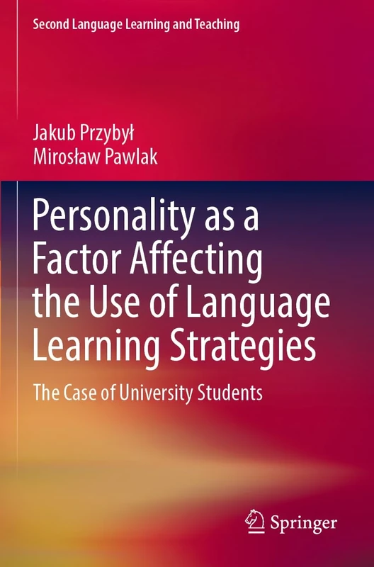 Personality as a Factor Affecting the Use of Language Learning Strategies: The Case of University Students (Second Language Learning and Teaching)