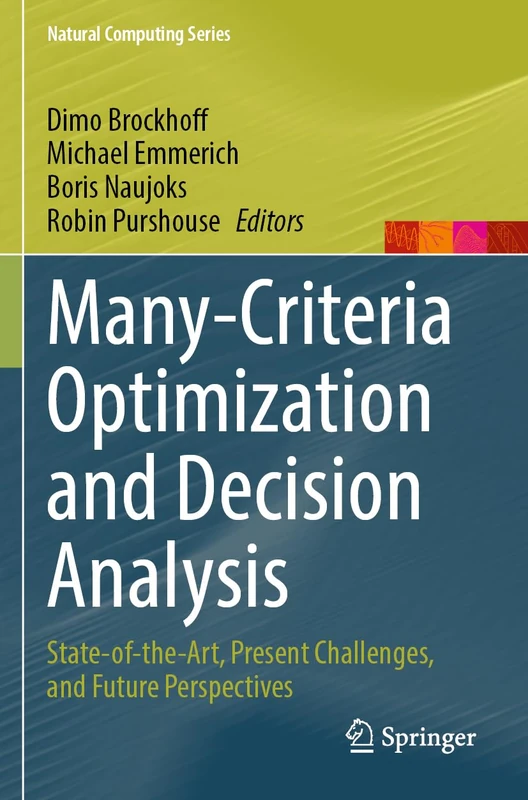 Many-Criteria Optimization and Decision Analysis: State-of-the-Art, Present Challenges, and Future Perspectives (Natural Computing Series)