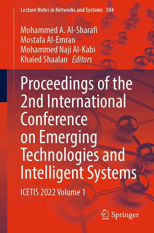 Proceedings of the 2nd International Conference on Emerging Technologies and Intelligent Systems: ICETIS 2022 Volume 1: 584 (Lecture Notes in Networks and Systems, 584)