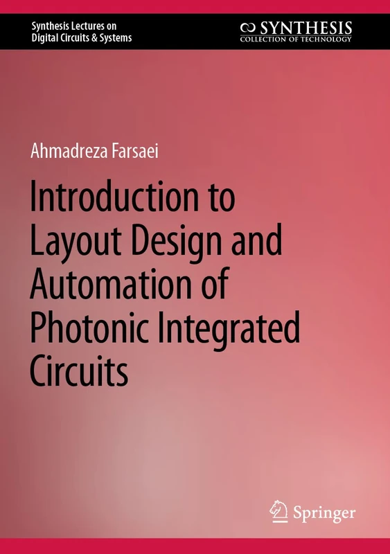 Introduction to Layout Design and Automation of Photonic Integrated Circuits (Synthesis Lectures on Digital Circuits & Systems)