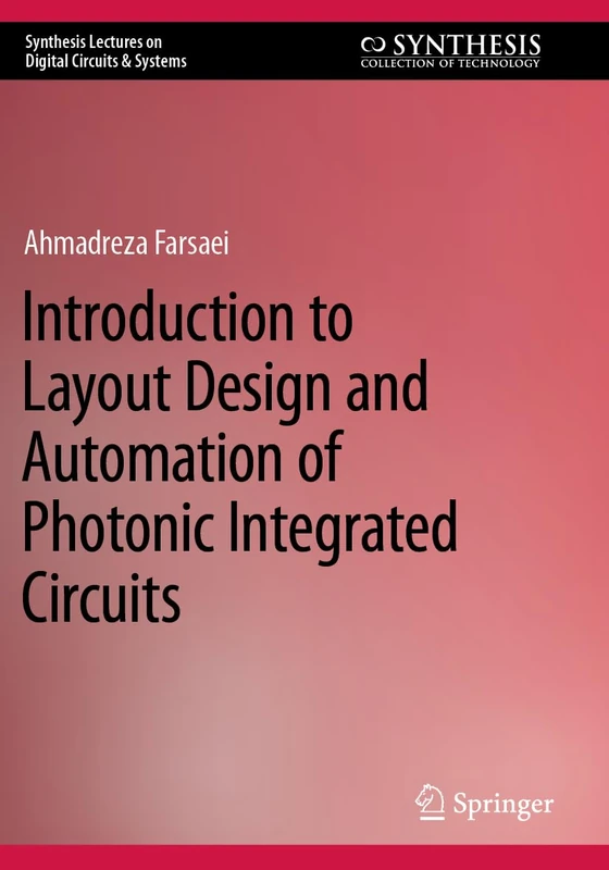 Introduction to Layout Design and Automation of Photonic Integrated Circuits (Synthesis Lectures on Digital Circuits & Systems)