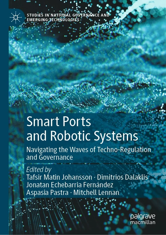Smart Ports and Robotic Systems: Navigating the Waves of Techno-Regulation and Governance (Studies in National Governance and Emerging Technologies)