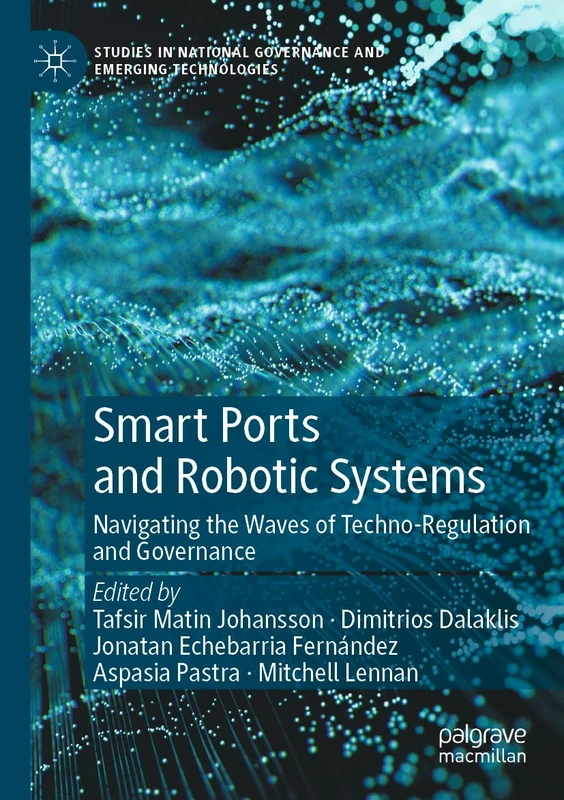 Smart Ports and Robotic Systems: Navigating the Waves of Techno-Regulation and Governance (Studies in National Governance and Emerging Technologies) - Image 1