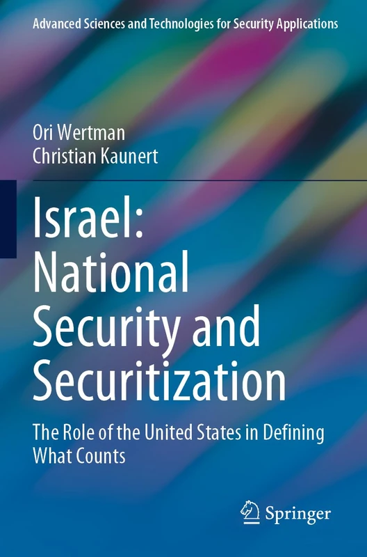 Israel: National Security and Securitization: The Role of the United States in Defining What Counts (Advanced Sciences and Technologies for Security Applications)