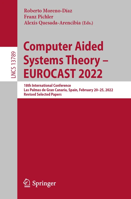 Computer Aided Systems Theory – EUROCAST 2022: 18th International Conference, Las Palmas de Gran Canaria, Spain, February 20–25, 2022, Revised ... (Lecture Notes in Computer Science, 13789)