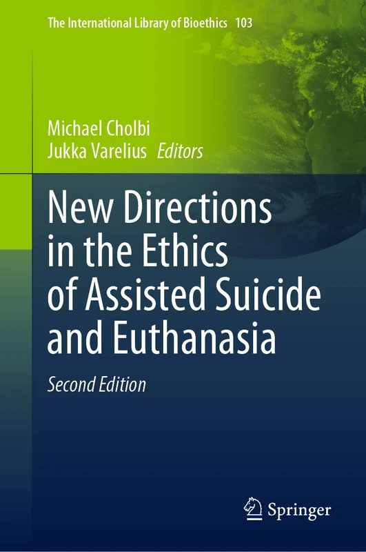 New Directions in the Ethics of Assisted Suicide and Euthanasia: 103 (The International Library of Bioethics, 103)
