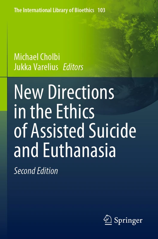 New Directions in the Ethics of Assisted Suicide and Euthanasia: 103 (The International Library of Bioethics, 103)