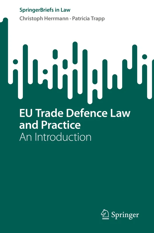EU Trade Defence Law and Practice: An Introduction (SpringerBriefs in Law) - Image 1