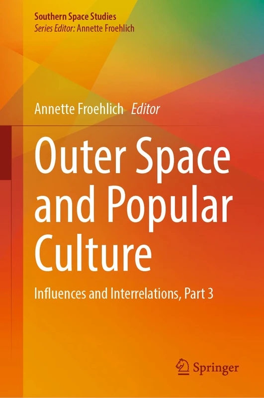 Outer Space and Popular Culture: Influences and Interrelations, Part 3 (Southern Space Studies)
