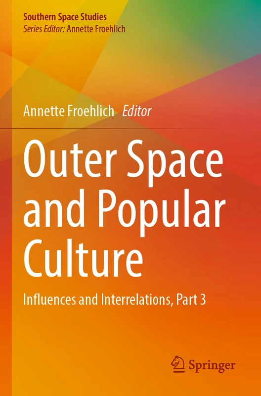 Outer Space and Popular Culture: Influences and Interrelations, Part 3 (Southern Space Studies)