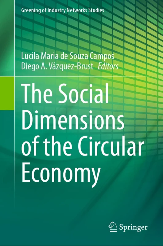 The Social Dimensions of the Circular Economy: 10 (Greening of Industry Networks Studies, 10)