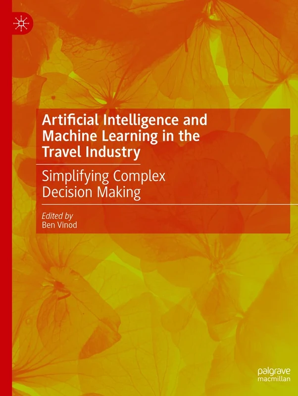 Artificial Intelligence and Machine Learning in the Travel Industry: Simplifying Complex Decision Making