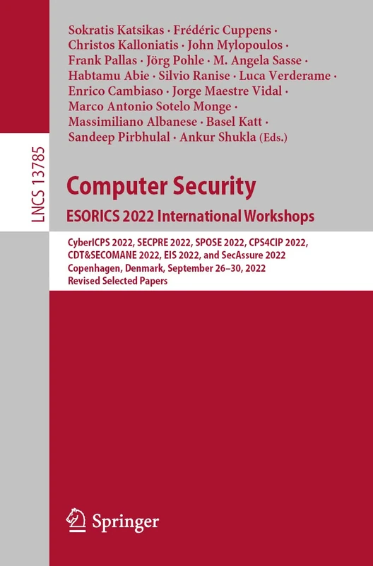 Computer Security. ESORICS 2022 International Workshops: CyberICPS 2022, SECPRE 2022, SPOSE 2022, CPS4CIP 2022, CDT&SECOMANE 2022, EIS 2022, and ... (Lecture Notes in Computer Science, 13785)