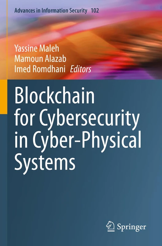 Blockchain for Cybersecurity in Cyber-Physical Systems: 102 (Advances in Information Security, 102)