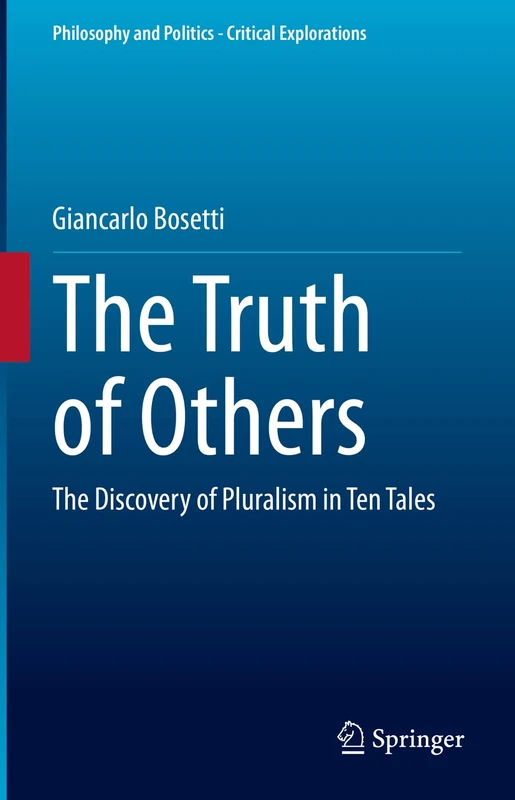 The Truth of Others: The Discovery of Pluralism in Ten Tales: 25 (Philosophy and Politics - Critical Explorations, 25)
