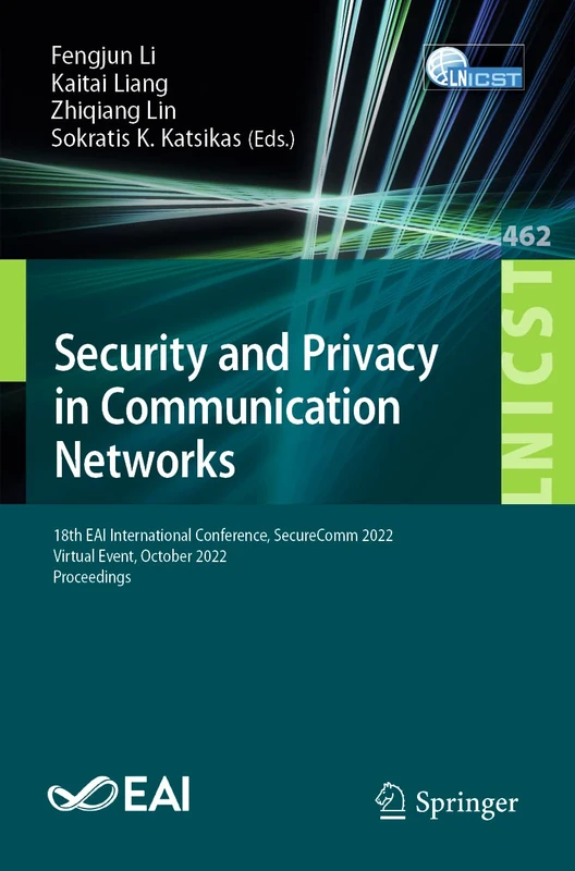 Security and Privacy in Communication Networks: 18th EAI International Conference, SecureComm 2022, Virtual Event, October 2022, Proceedings: 462 ... and Telecommunications Engineering, 462)