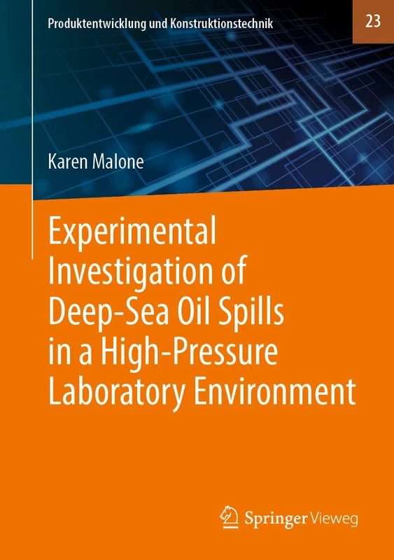 Experimental Investigation of Deep‐Sea Oil Spills in a High‐Pressure Laboratory Environment: 23 (Produktentwicklung und Konstruktionstechnik, 23)