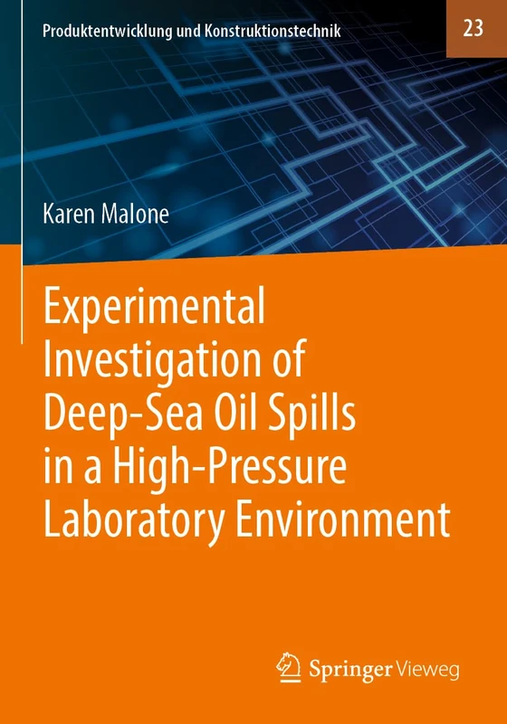 Experimental Investigation of Deep‐Sea Oil Spills in a High‐Pressure Laboratory Environment: 23 (Produktentwicklung und Konstruktionstechnik, 23)