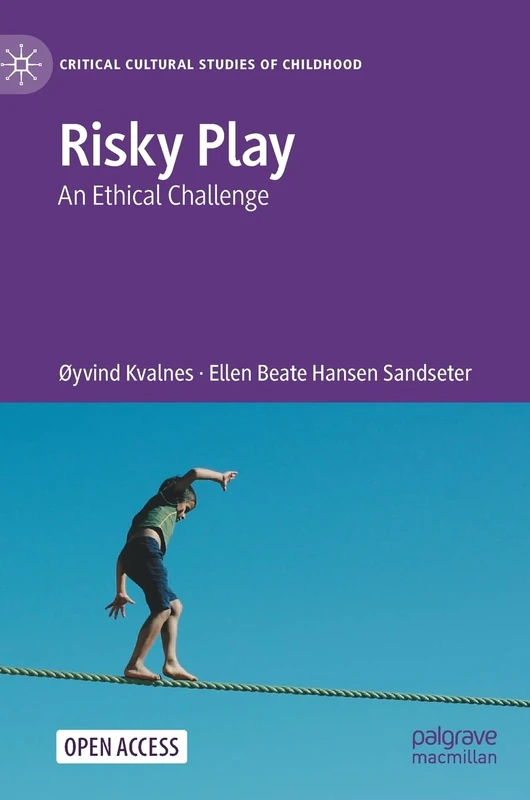 Risky Play: An Ethical Challenge (Critical Cultural Studies of Childhood)