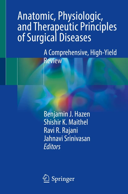 Anatomic, Physiologic, and Therapeutic Principles of Surgical Diseases: A Comprehensive, High-Yield Review