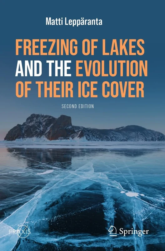 Freezing of Lakes and the Evolution of Their Ice Cover (Springer Praxis Books)