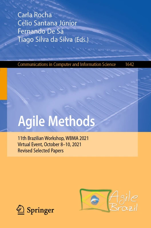 Agile Methods: 11th Brazilian Workshop, WBMA 2021, Virtual Event, October 8–10, 2021, Revised Selected Papers: 1642 (Communications in Computer and Information Science, 1642)