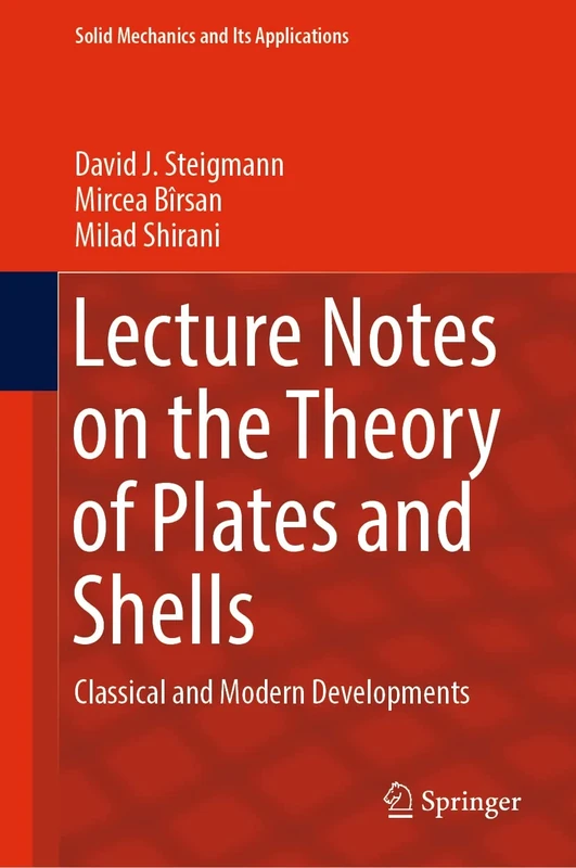 Lecture Notes on the Theory of Plates and Shells: Classical and Modern Developments: 274 (Solid Mechanics and Its Applications, 274)