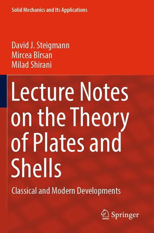 Lecture Notes on the Theory of Plates and Shells: Classical and Modern Developments: 274 (Solid Mechanics and Its Applications, 274)