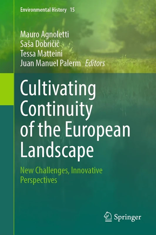 Cultivating Continuity of the European Landscape: New Challenges, Innovative Perspectives: 15 (Environmental History, 15)